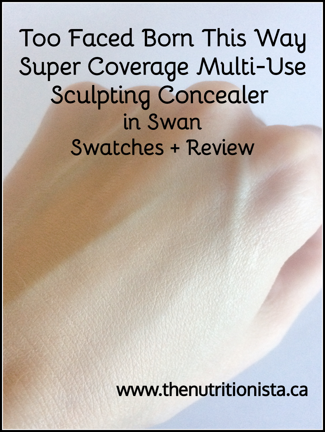 Too Faced Born this Way Super Coverage Multi-Use Sculpting Concealer in Swan Review + Swatches 
